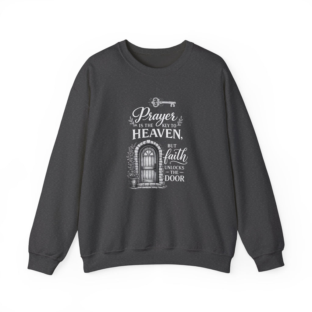 Prayer Is the Key to Heaven, Faith Unlocks the Door Christian Sweatshirt