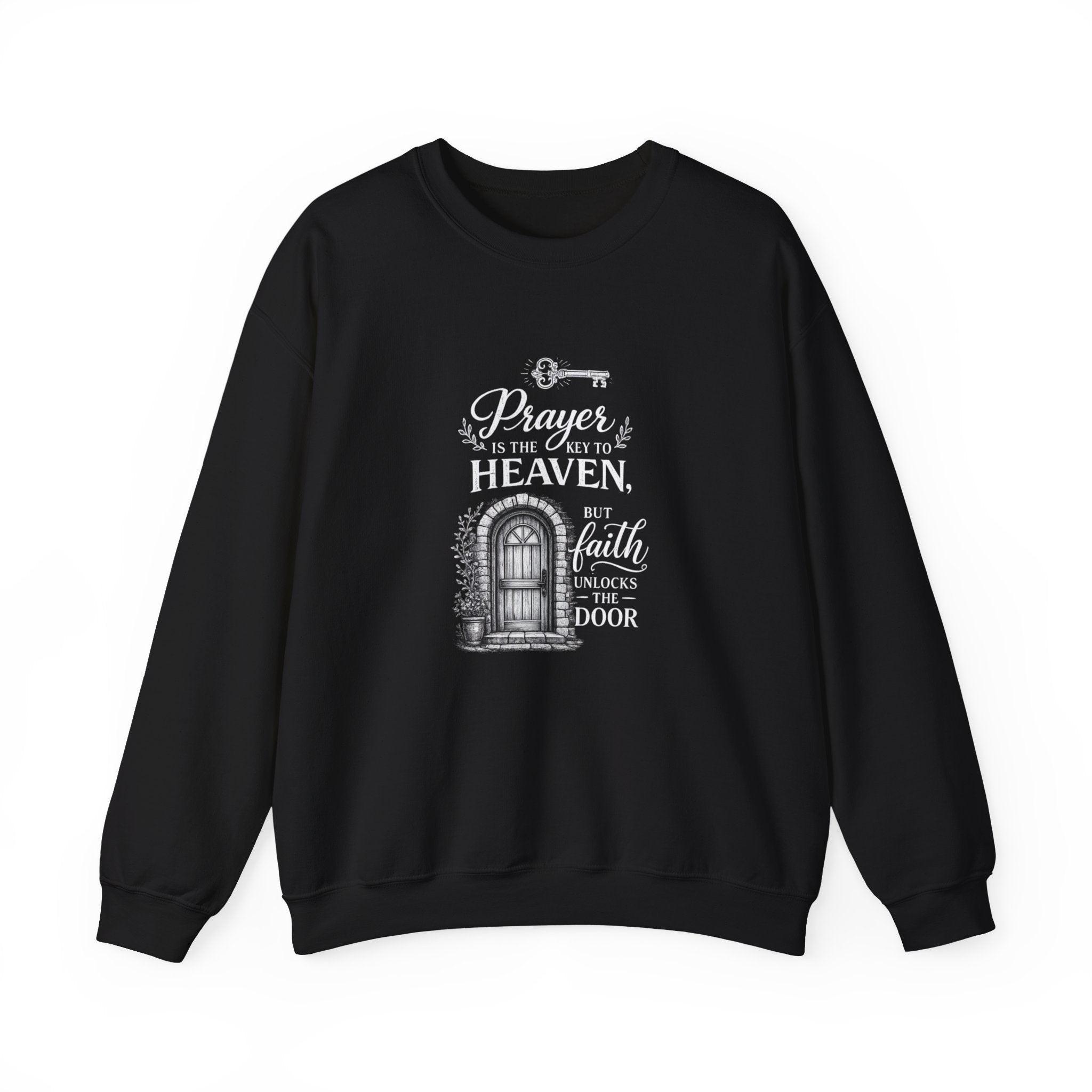 Prayer Is the Key to Heaven, Faith Unlocks the Door Christian Sweatshirt