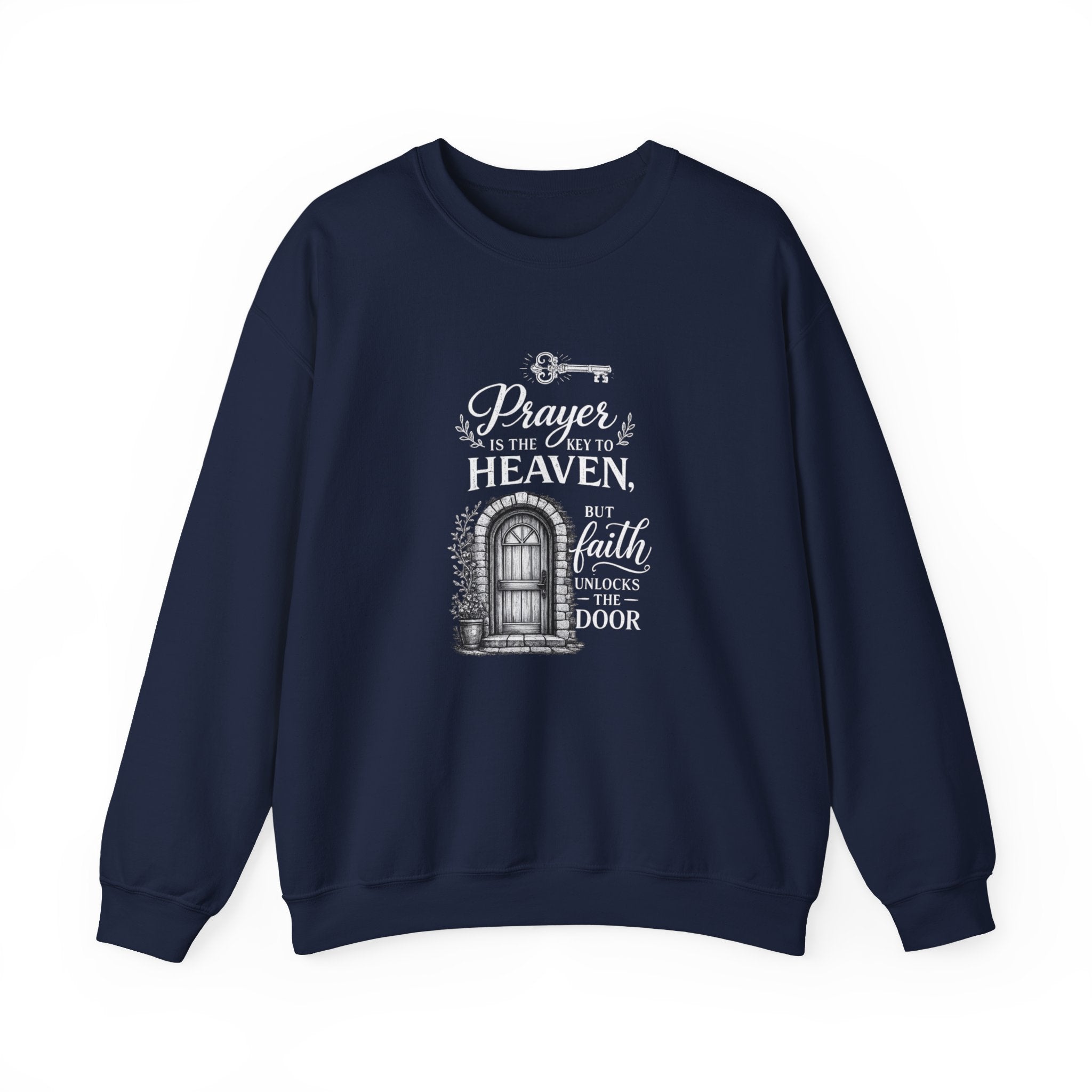 Prayer Is the Key to Heaven, Faith Unlocks the Door Christian Sweatshirt